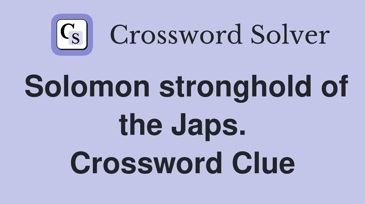 Solomon stronghold of the Japs. Crossword Clue