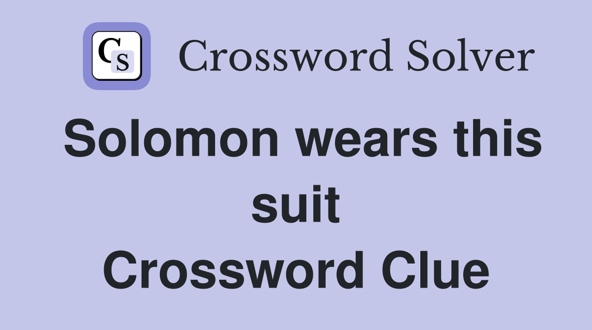 Solomon wears this suit Crossword Clue
