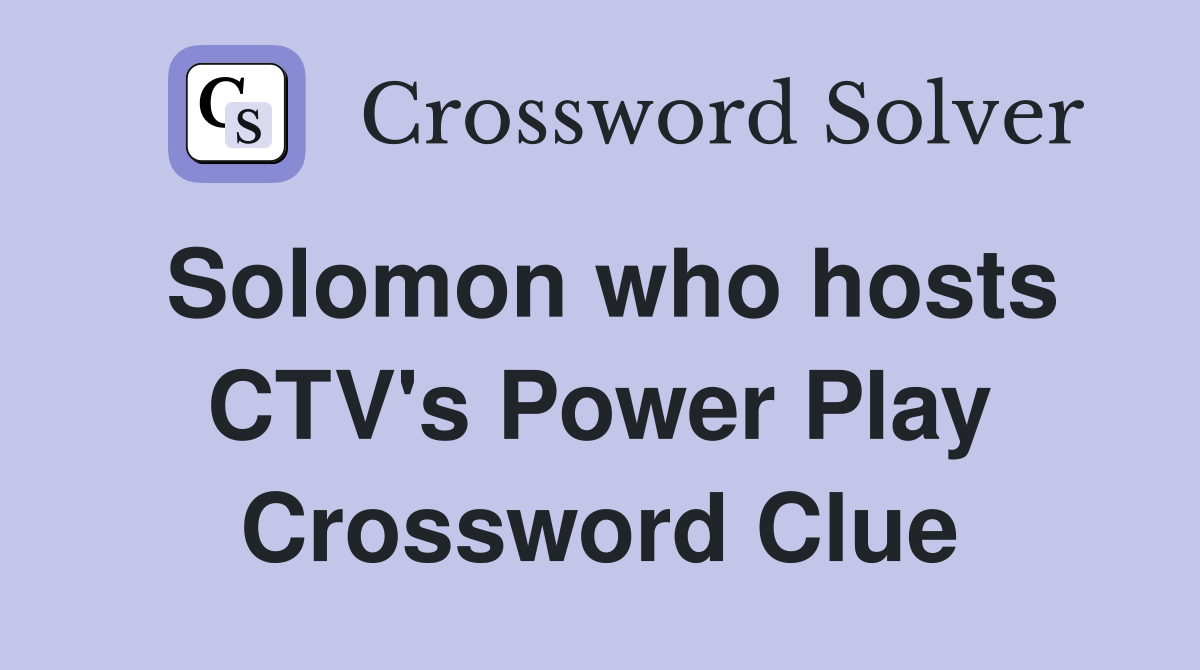 Solomon who hosts CTV's Power Play Crossword Clue