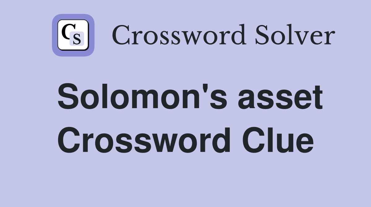 Solomon's asset Crossword Clue