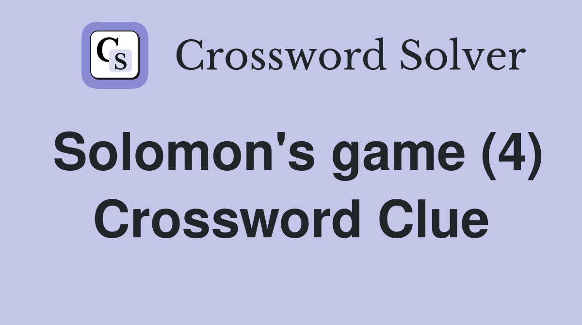 Solomon's game (4) Crossword Clue