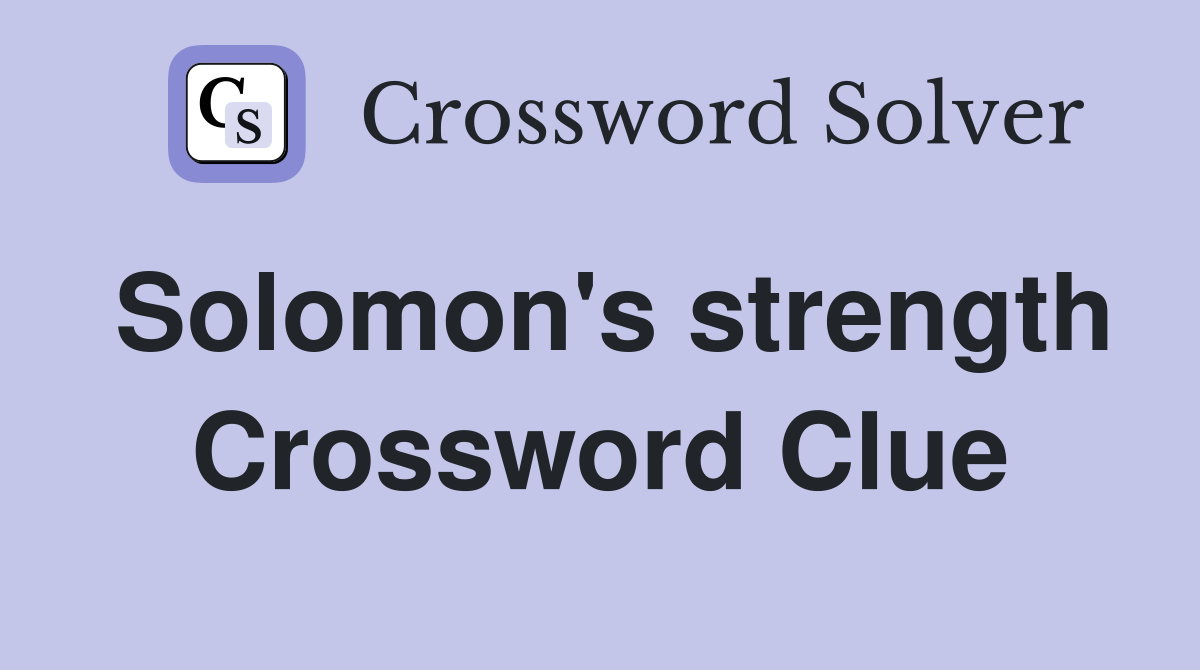Solomon's strength Crossword Clue