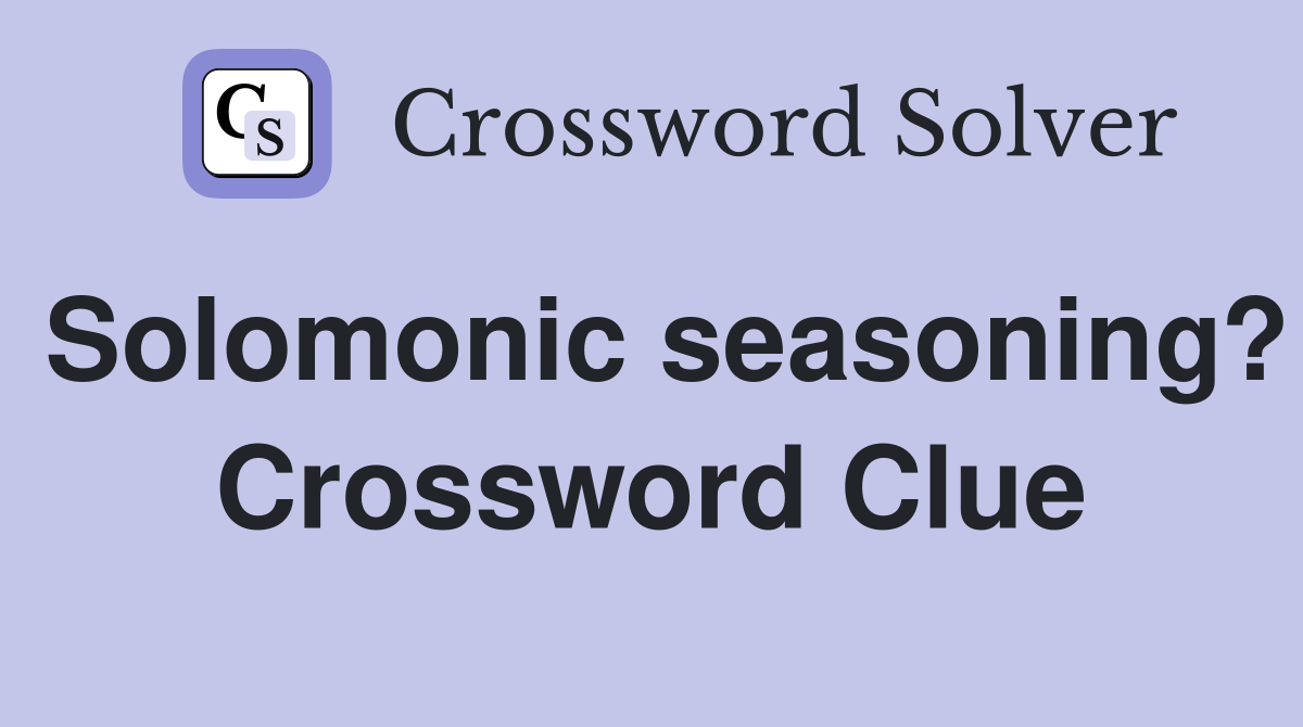 Solomonic seasoning? Crossword Clue