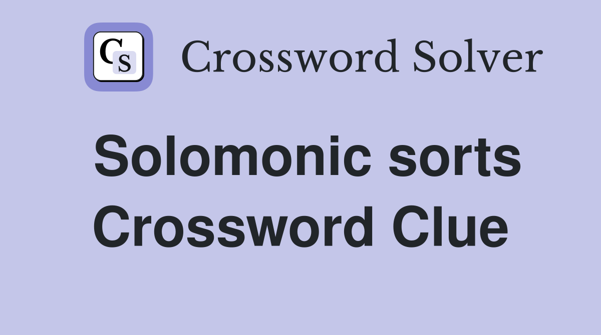 Solomonic sorts Crossword Clue