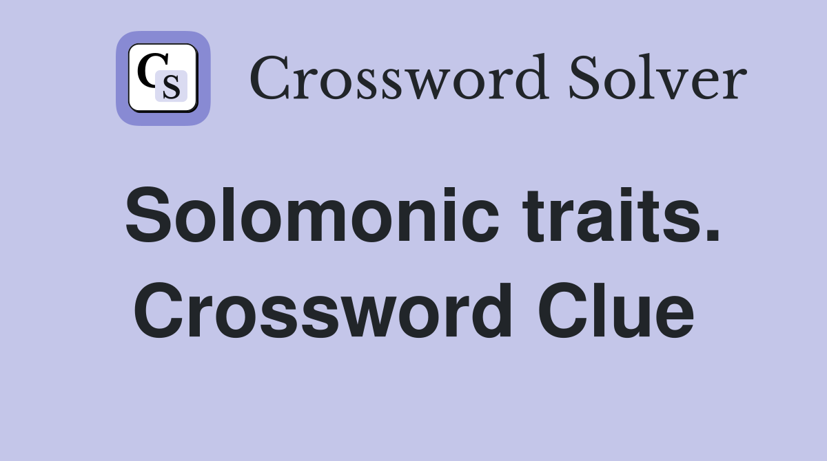 Solomonic traits. Crossword Clue