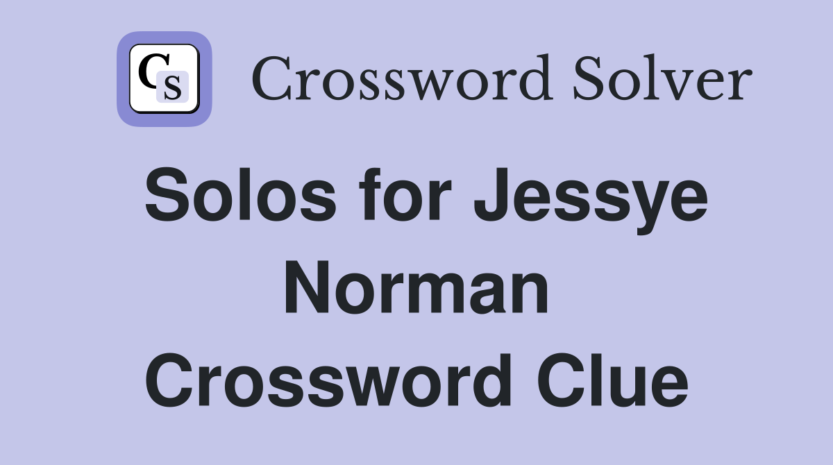 Solos for Jessye Norman Crossword Clue