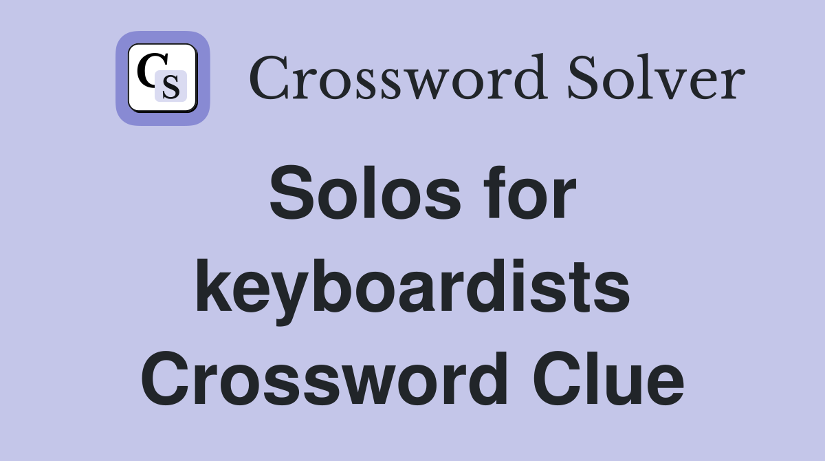 Solos for keyboardists Crossword Clue