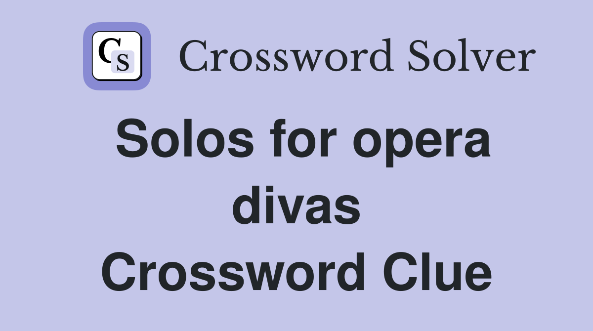 Solos for opera divas Crossword Clue