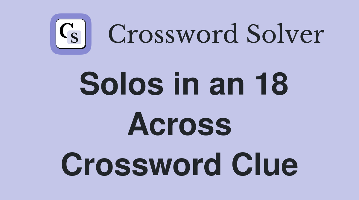 Solos in an 18 Across Crossword Clue