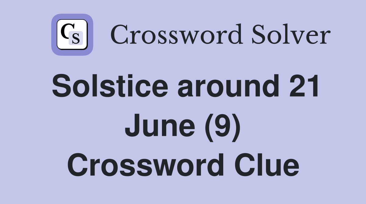 Solstice around 21 June (9) Crossword Clue