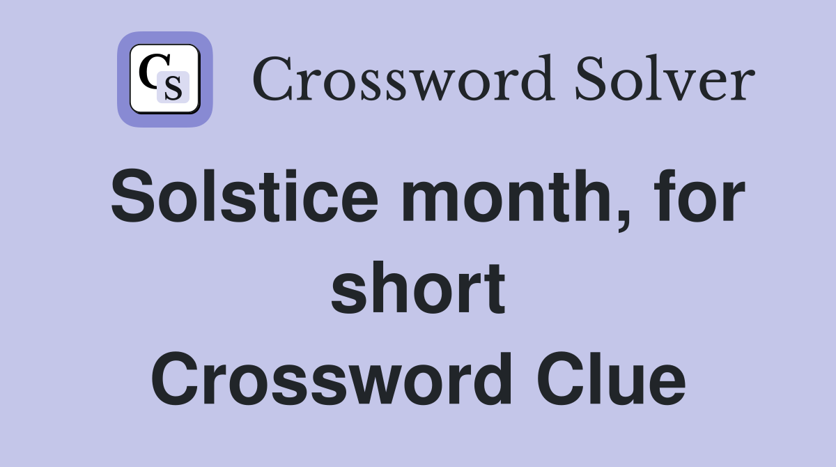 Solstice month, for short Crossword Clue