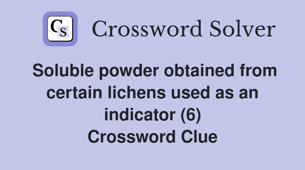 Soluble powder obtained from certain lichens used as an indicator (6) Crossword Clue