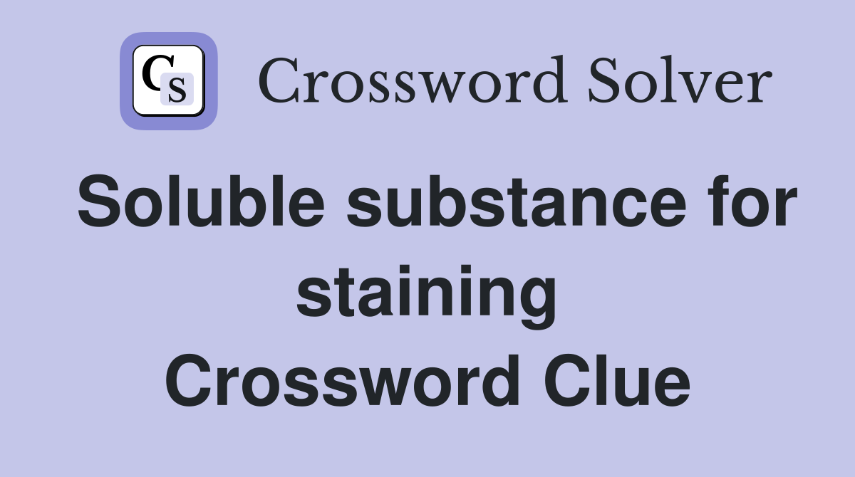 Soluble substance for staining Crossword Clue