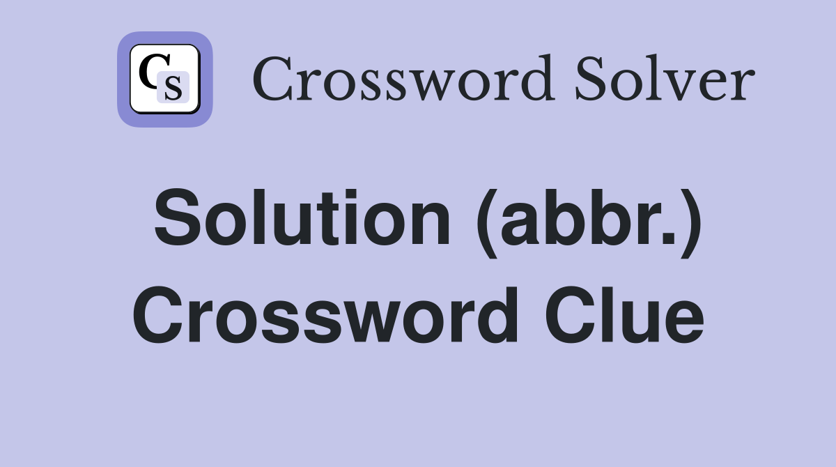 Solution (abbr.) Crossword Clue