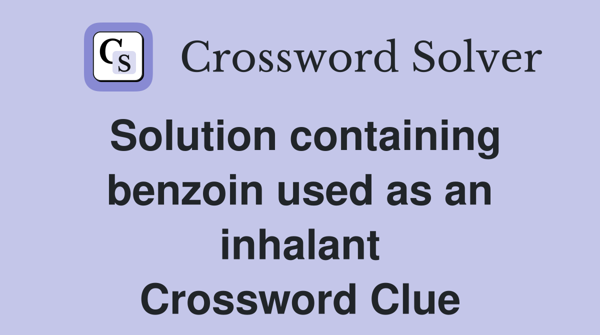 Solution containing benzoin used as an inhalant Crossword Clue