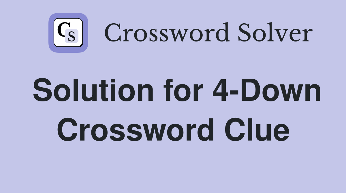 Solution for 4-Down Crossword Clue
