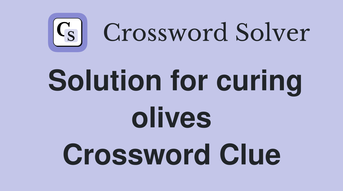 Solution for curing olives Crossword Clue