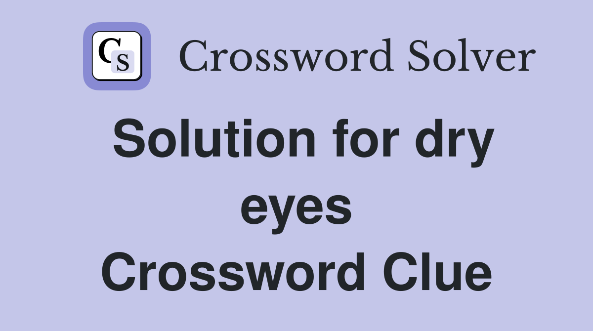 Solution for dry eyes Crossword Clue