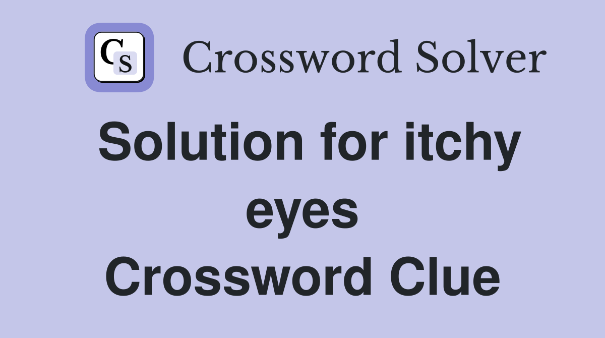 Solution for itchy eyes Crossword Clue