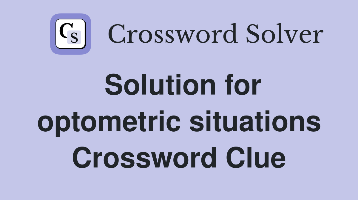 Solution for optometric situations Crossword Clue