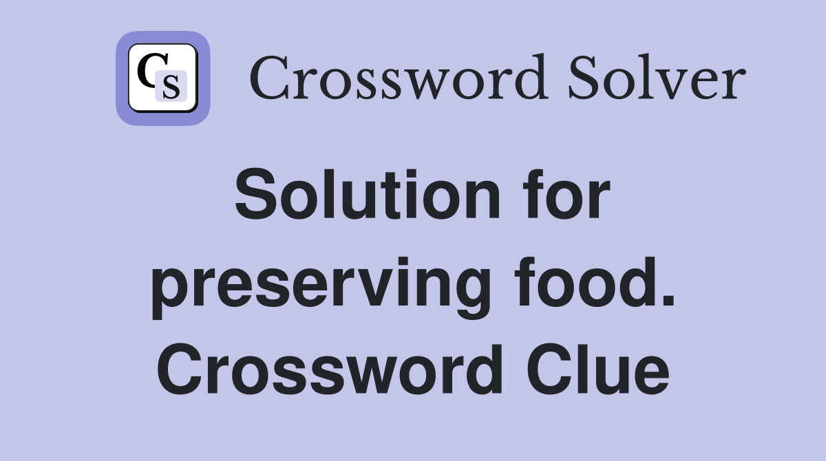 Solution for preserving food. Crossword Clue