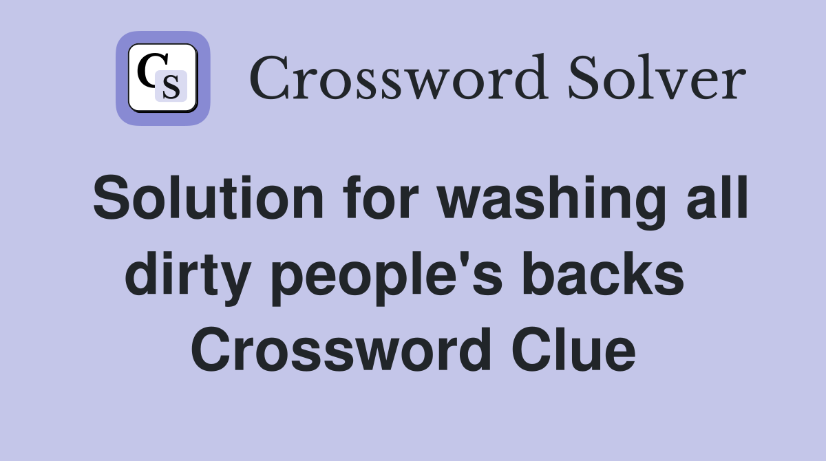 Solution for washing all dirty people's backs  Crossword Clue