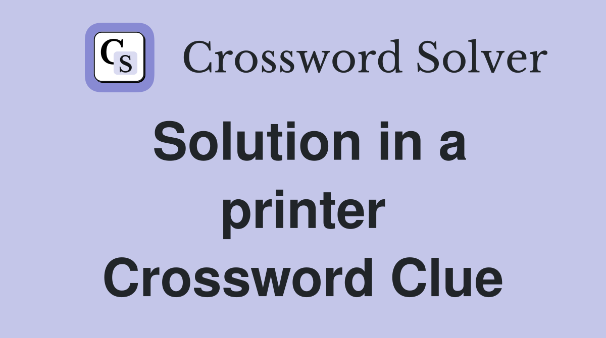 Solution in a printer Crossword Clue