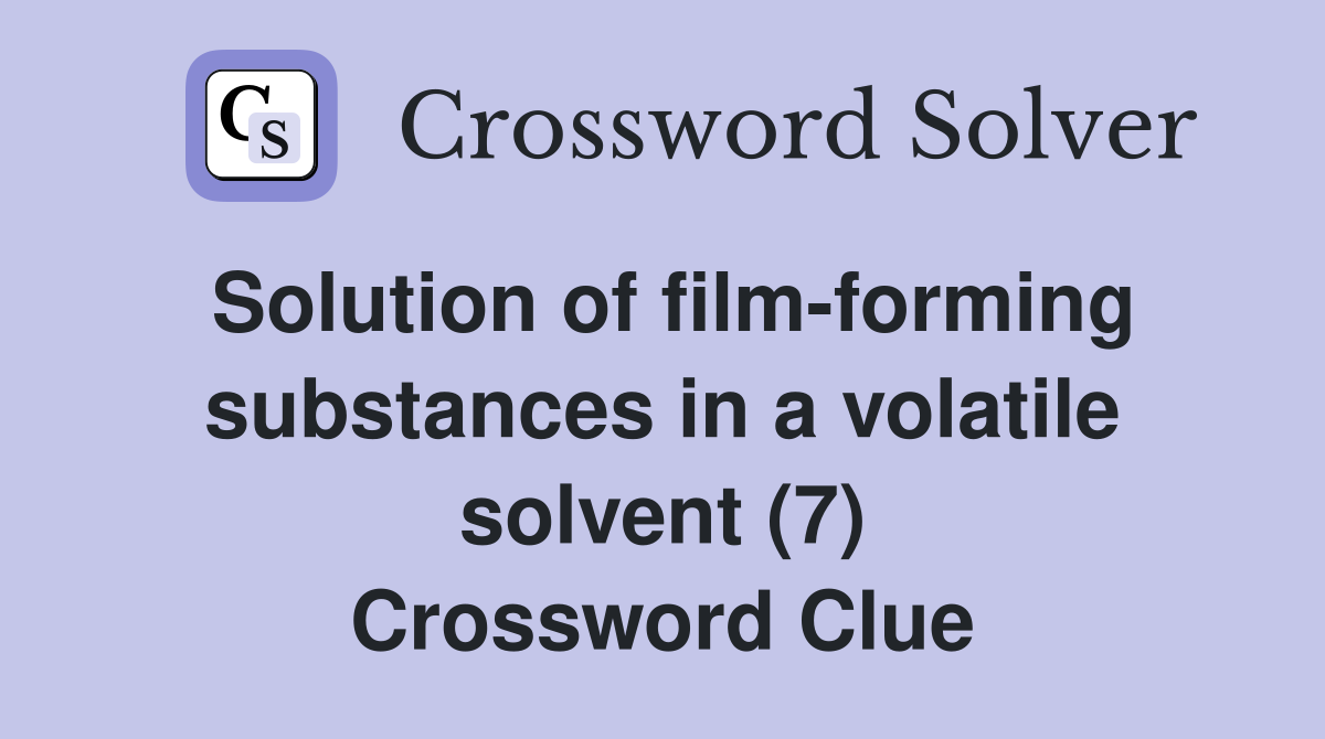 Solution of film-forming substances in a volatile solvent (7) Crossword Clue