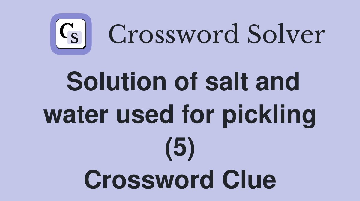 Solution of salt and water used for pickling (5) Crossword Clue