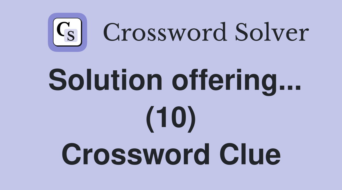 Solution offering... (10) Crossword Clue