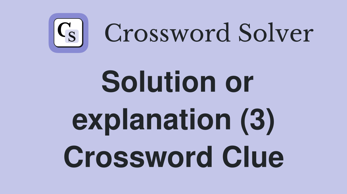 Solution or explanation (3) Crossword Clue