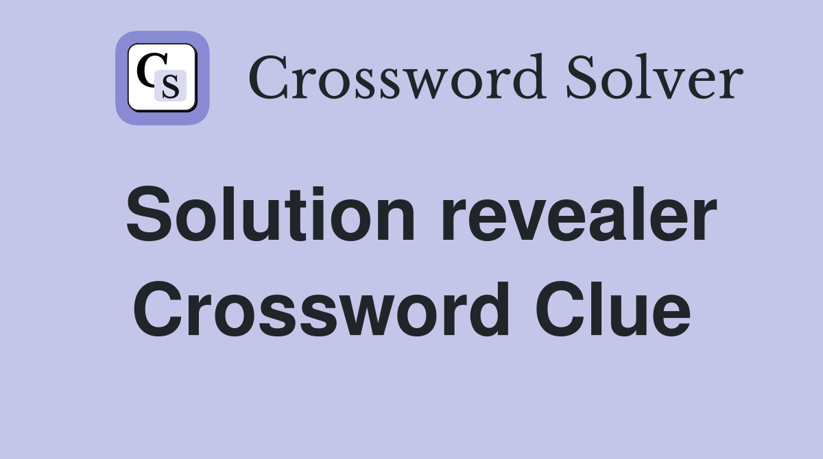 Solution revealer Crossword Clue