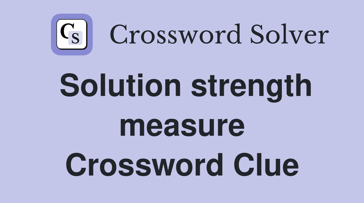Solution strength measure Crossword Clue