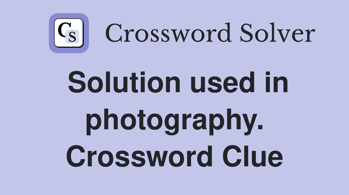 Solution used in photography. Crossword Clue