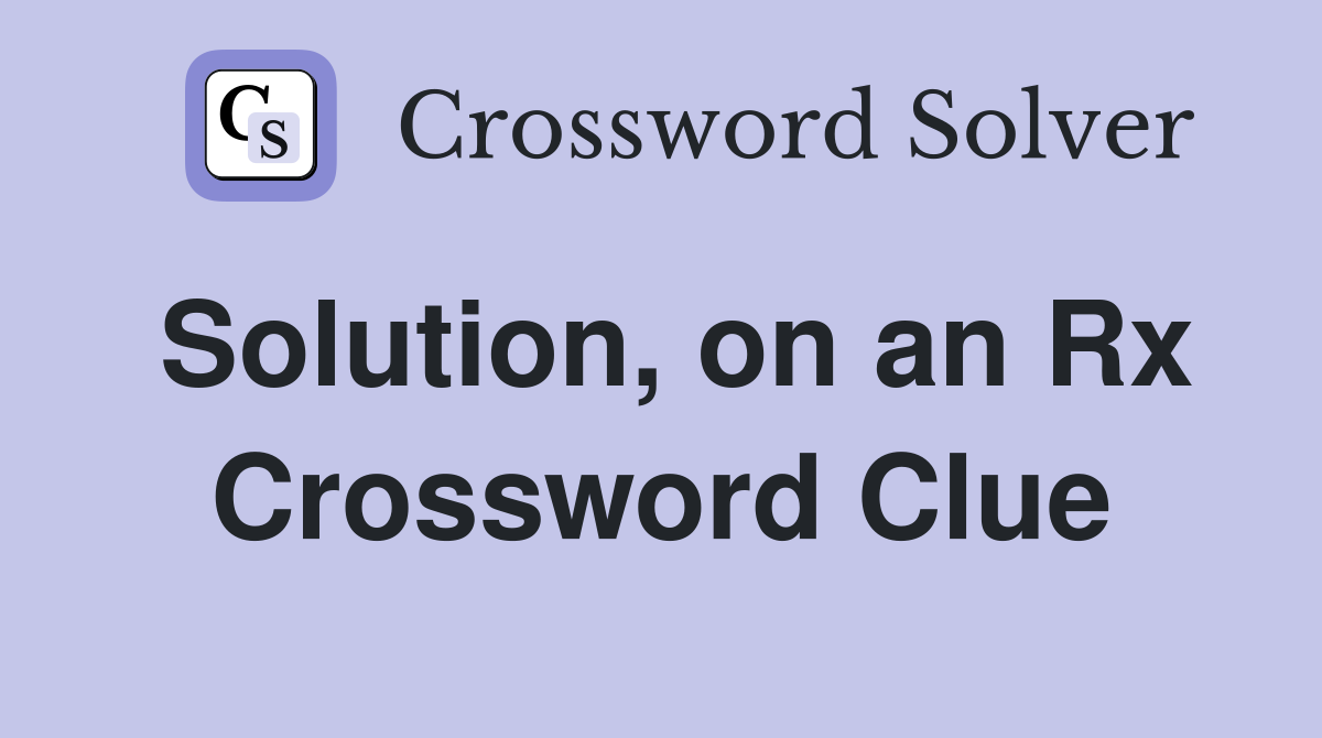 Solution, on an Rx Crossword Clue