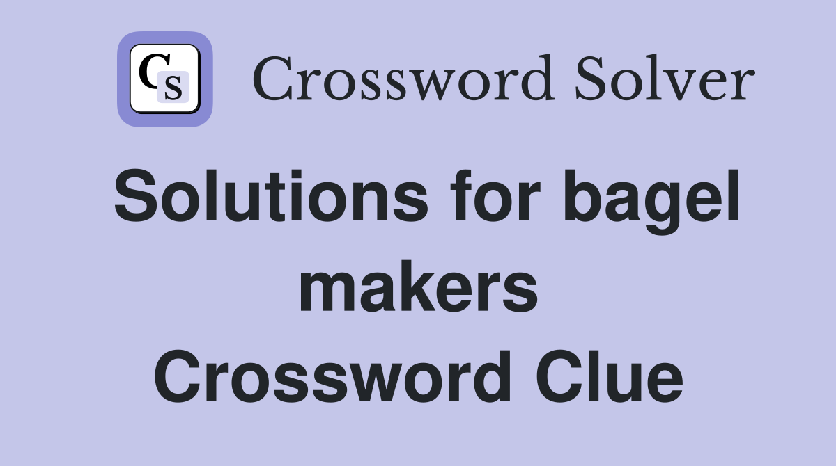 Solutions for bagel makers Crossword Clue