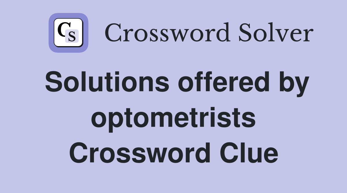 Solutions offered by optometrists Crossword Clue