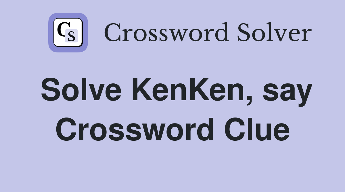 Solve KenKen, say Crossword Clue
