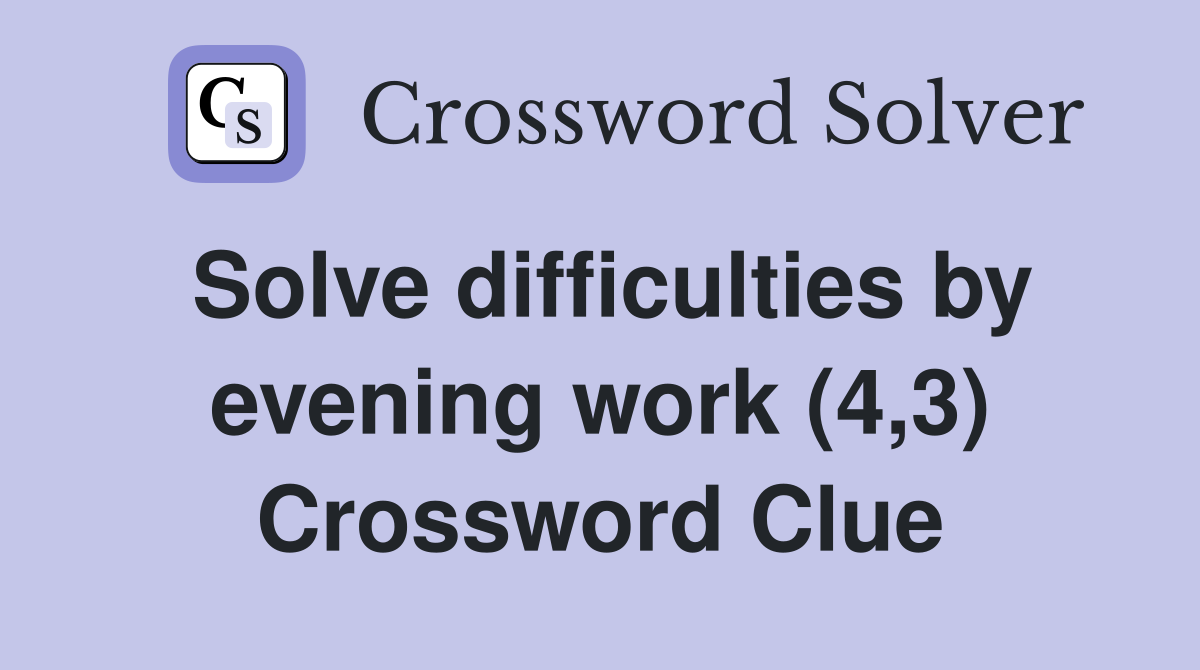 Solve difficulties by evening work (4,3) Crossword Clue