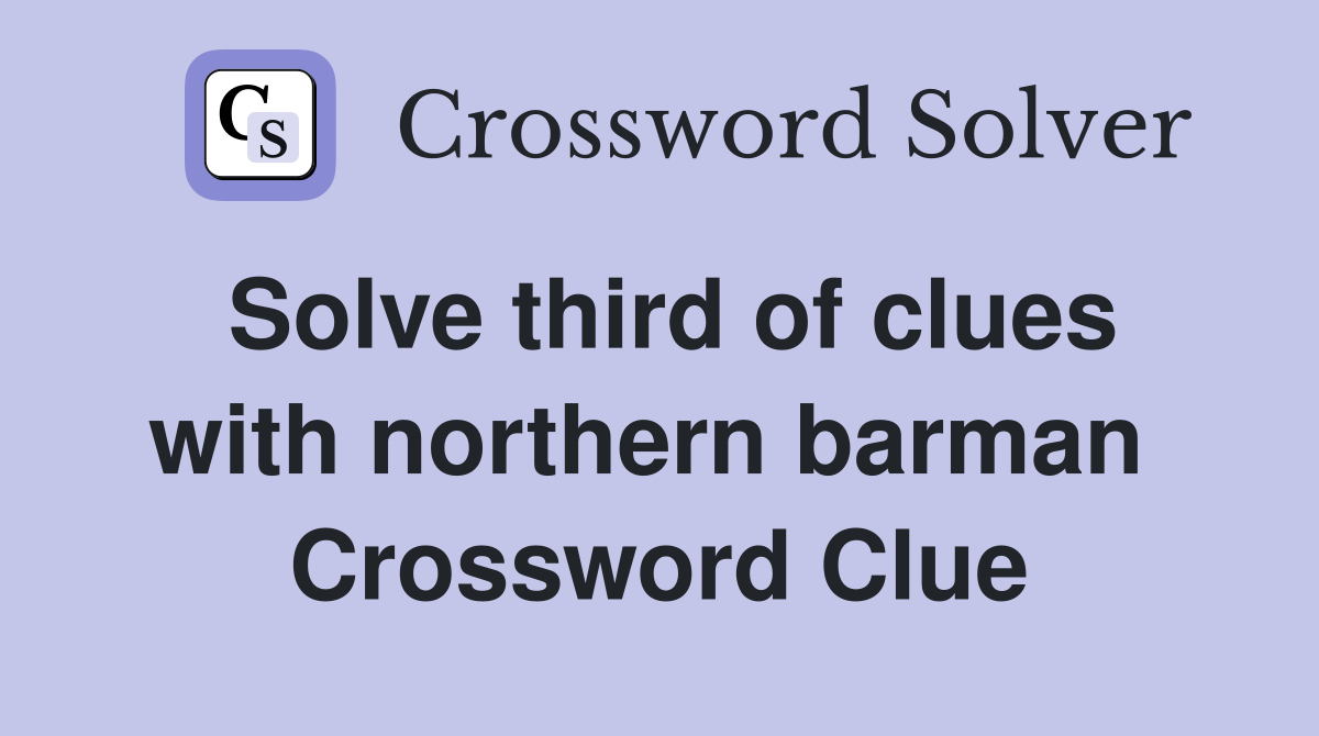 Solve third of clues with northern barman  Crossword Clue
