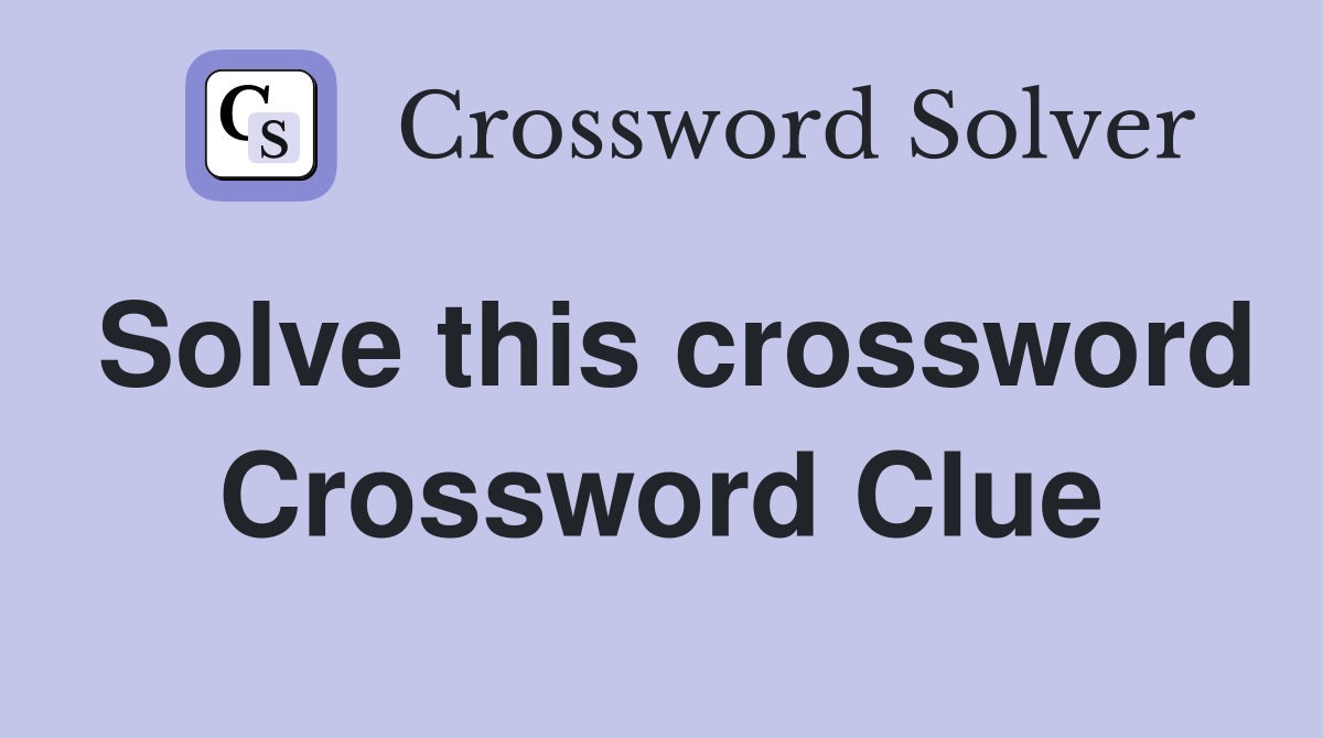 Solve this crossword Crossword Clue