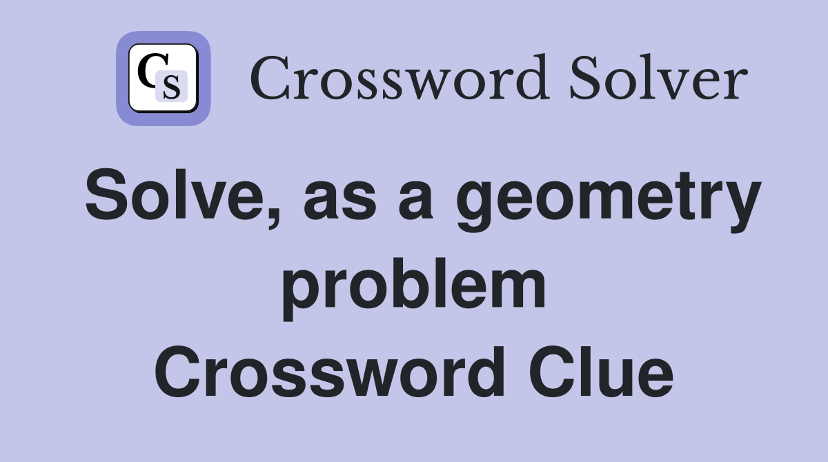 Solve, as a geometry problem Crossword Clue