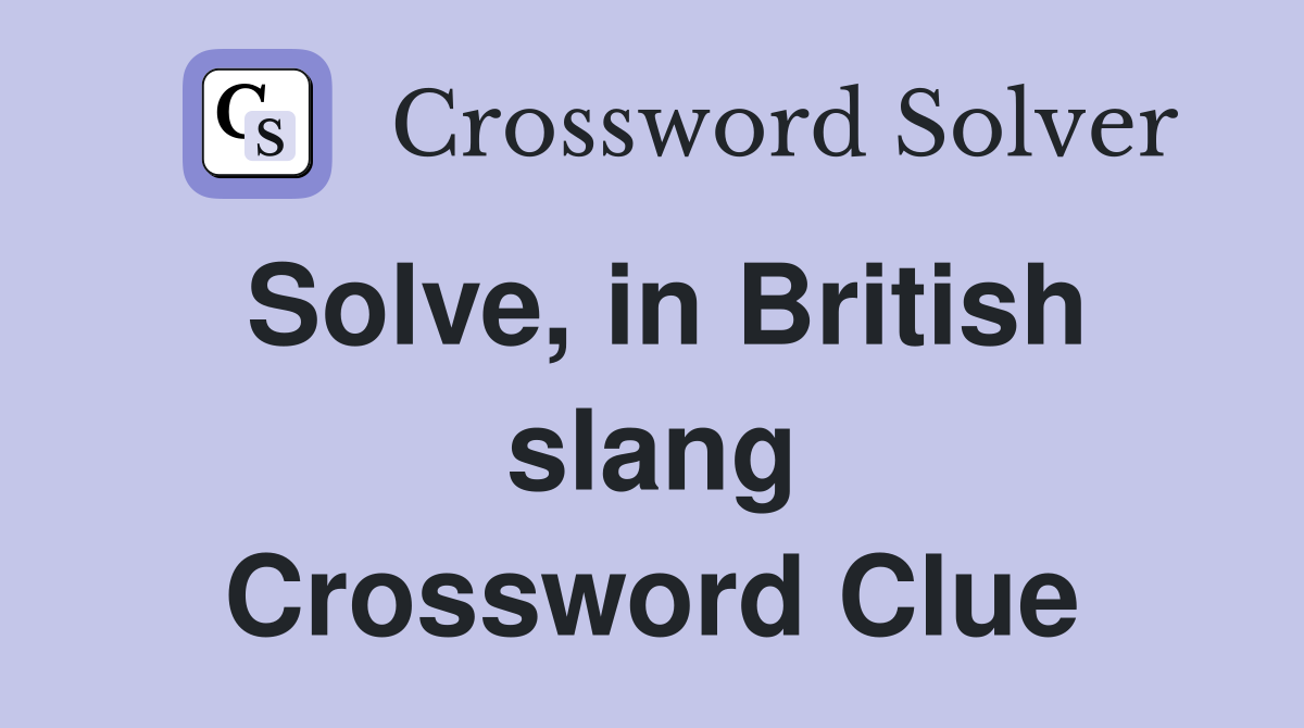 Solve, in British slang Crossword Clue