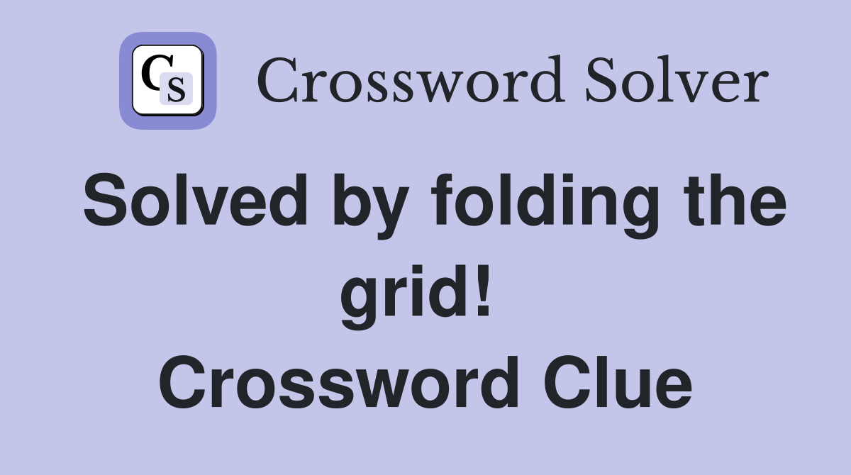 Solved by folding the grid!  Crossword Clue