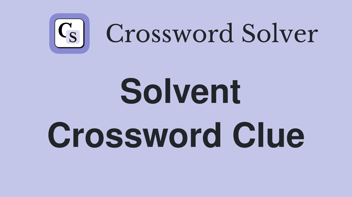 Solvent Crossword Clue Answers Crossword Solver