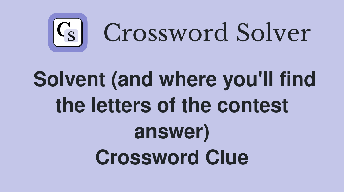 Solvent (and where you'll find the letters of the contest answer) Crossword Clue