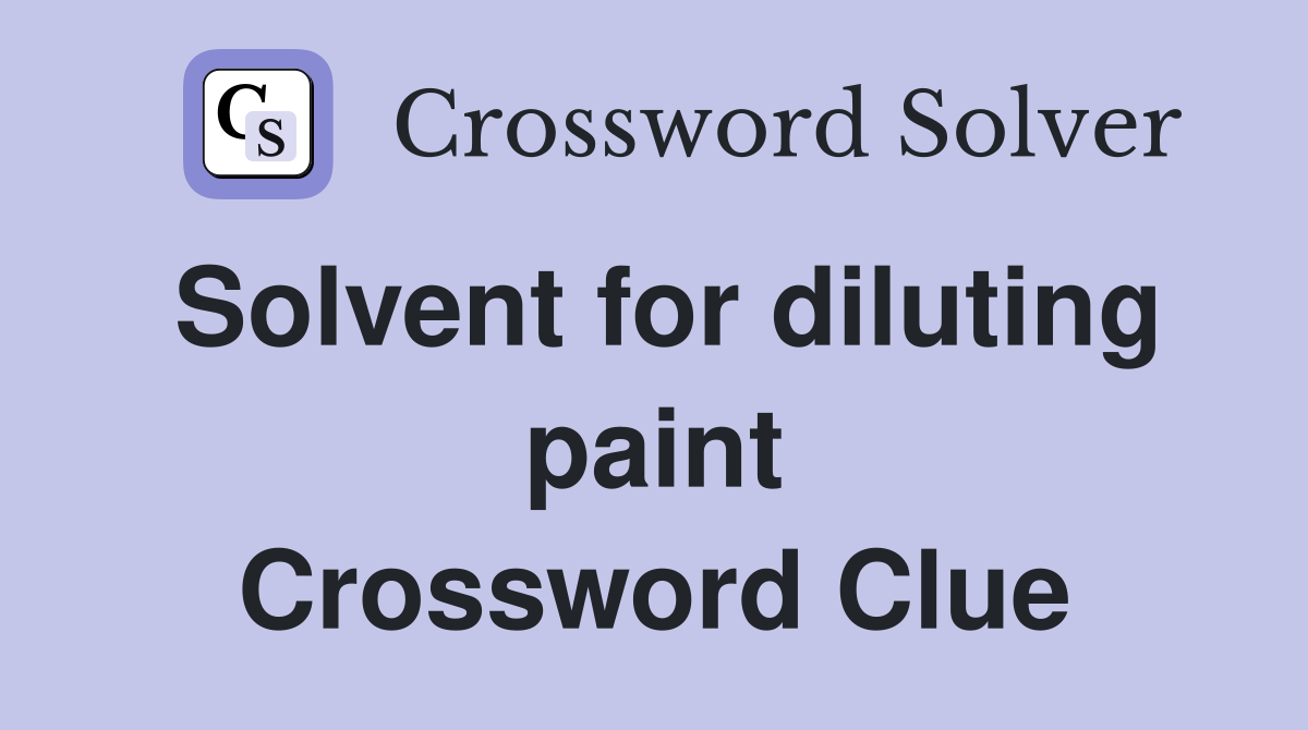 Solvent for diluting paint Crossword Clue