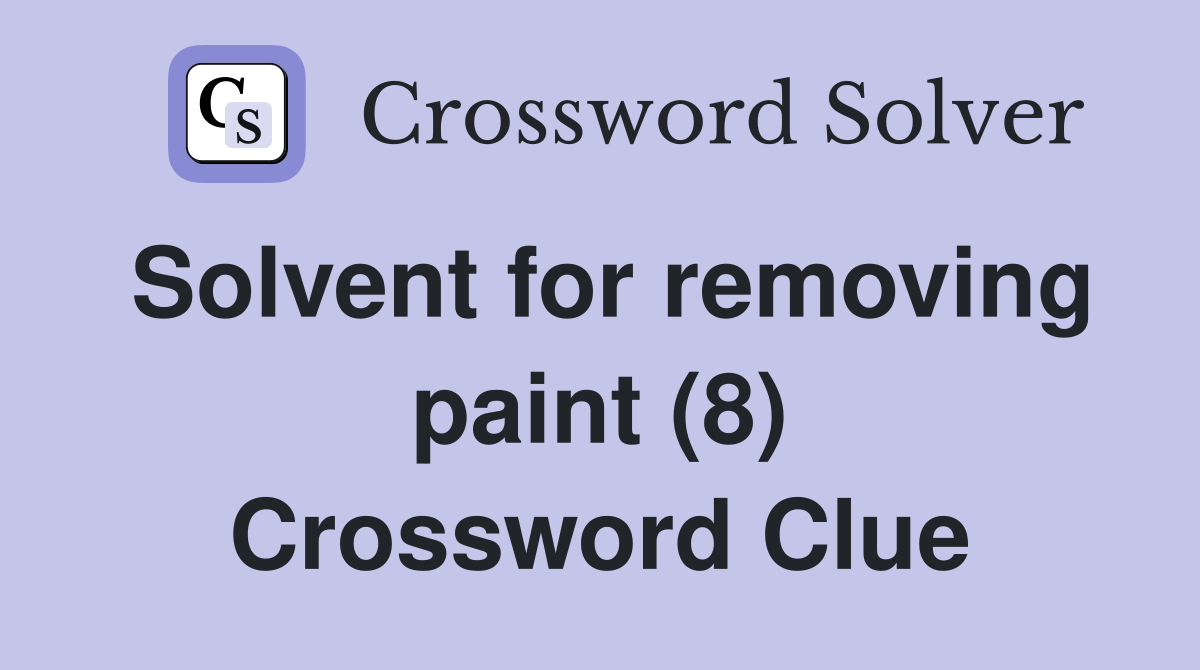 Solvent for removing paint (8) Crossword Clue