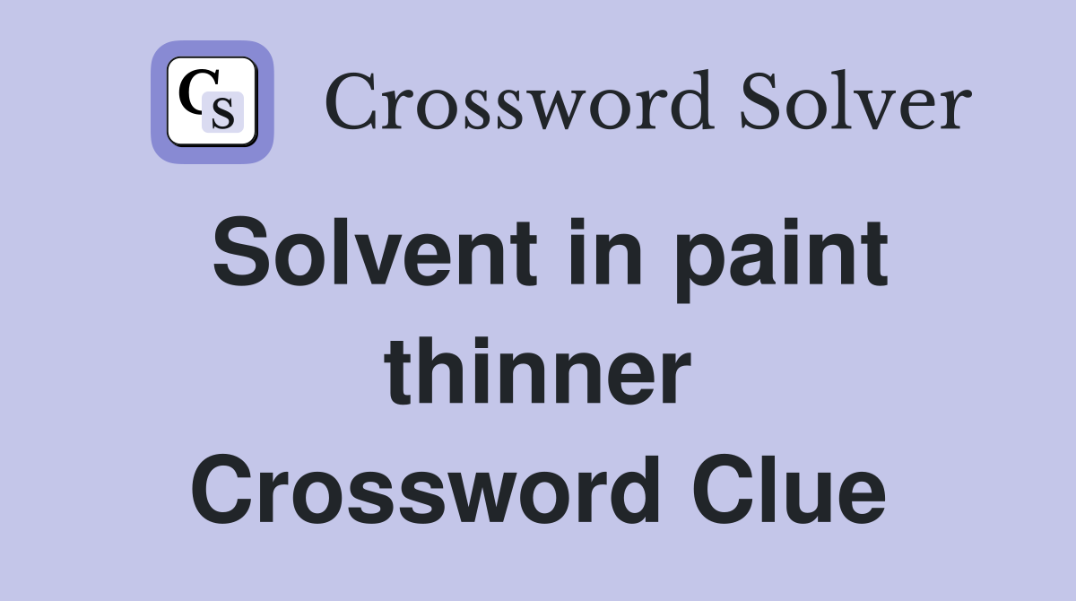 Solvent in paint thinner Crossword Clue