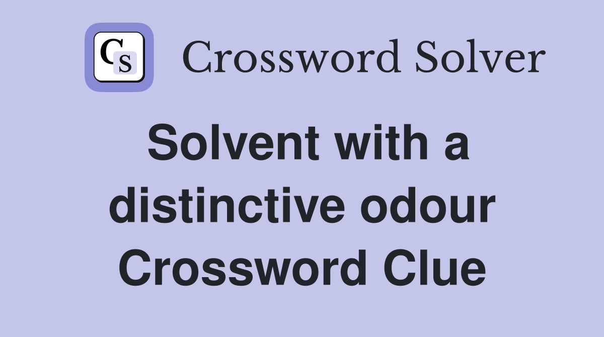 Solvent with a distinctive odour Crossword Clue